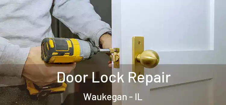 Door Lock Repair Waukegan - IL