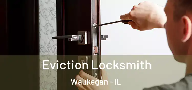 Eviction Locksmith Waukegan - IL