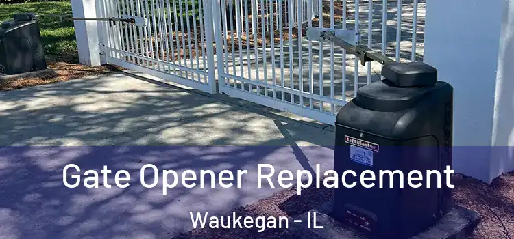 Gate Opener Replacement Waukegan - IL
