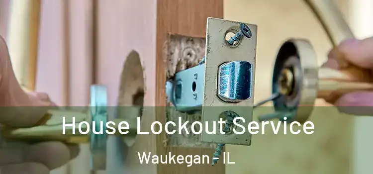  House Lockout Service Waukegan - IL