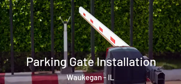 Parking Gate Installation Waukegan - IL