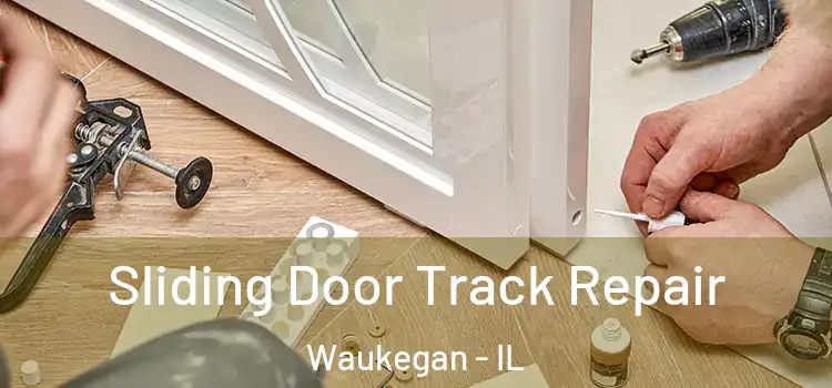 Sliding Door Track Repair Waukegan - IL