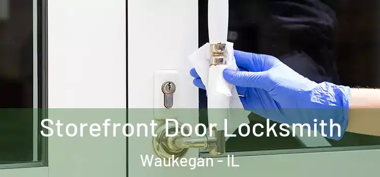 Storefront Door Locksmith Waukegan - IL